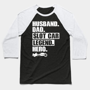 Husband. Dad. Slot Car Legend. Hero. Baseball T-Shirt